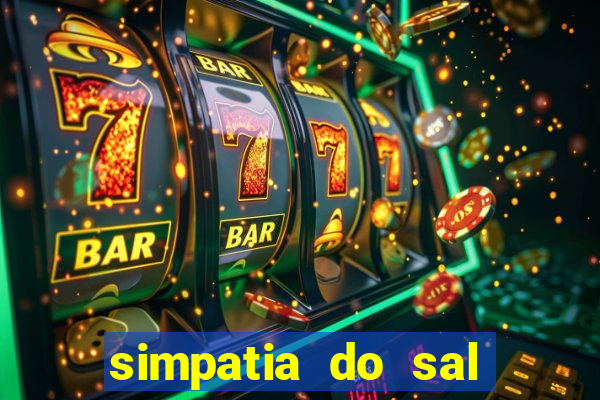 simpatia do sal grosso para afastar rival